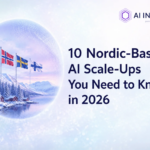 10 Nordic-Based AI Scale-Ups You Need to Know in 2026